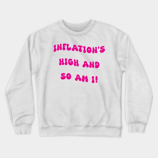 Inflation's high and so am I pink Crewneck Sweatshirt by theartistmusician